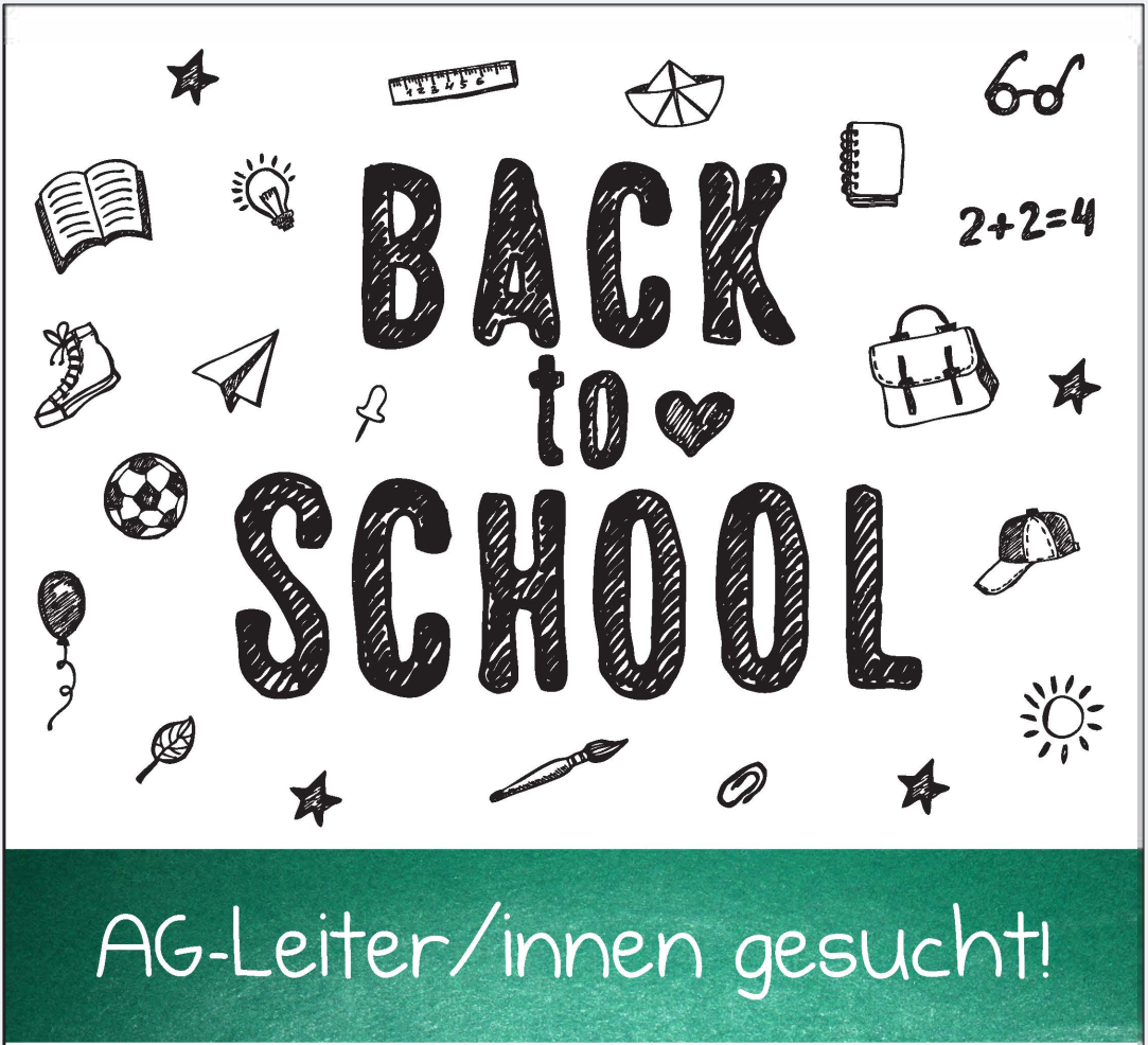 Schwarz-weiße Zeichnung mit dem Text 'BACK to SCHOOL' und Schulmotiven. Unter dem Bild steht auf grünem Hintergrund 'AG-Leiter/innen gesucht!